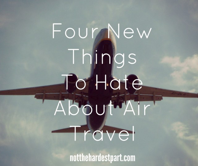 Four New Things To Hate About Air Travel